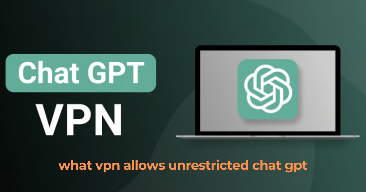 what vpn allows unrestricted chat gpt